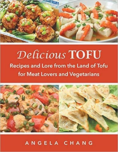 Delicious Tofu: Recipes and Lore from the Land of Tofu for Meat Lovers and Vegetarians