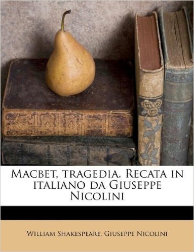 Macbet, Tragedia. Recata in Italiano Da Giuseppe Nicolini