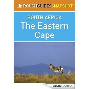 The Eastern Cape Rough Guides Snapshot South Africa (includes Port Elizabeth, Addo Elephant National Park, Port Alfred, Grahamstown, Cradock, Graaf-Reinet, ... and Port St Johns) (Rough Guide to...) [Kindle-editie]