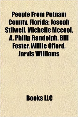 People from Putnam County, Florida: Joseph Stilwell, Michelle McCool, A. Philip Randolph, Bill Foster, Willie Offord, Jarvis Williams