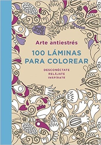 Arte Antiestres: 100 Laminas Para Colorear