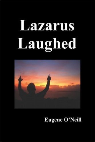 Lazarus Laughed: A Play for Imaginative Theatre