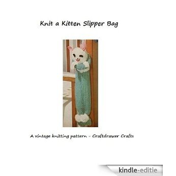 Knit a Kitten Slipper Bag - A Vintage Knitting Pattern for a Kitten Storage Bag (English Edition) [Kindle-editie]