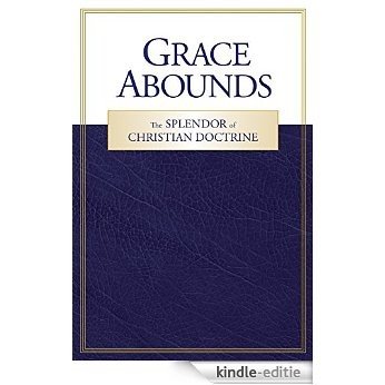 Grace Abounds: The Splendor of Christian Doctrine (English Edition) [Kindle-editie]