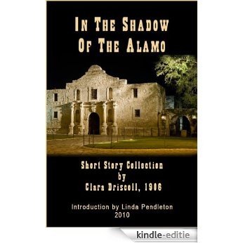 In The Shadow of the Alamo, 1906 Short Story Collection (English Edition) [Kindle-editie]