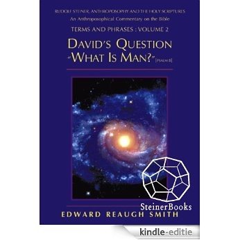 David's Question: What is Man? (Psalm 8:4), Rudolf Steiner, Anthroposophy, and the Holy Scriptures: An Anthroposophical Commentary on the Bible (English Edition) [Kindle-editie]