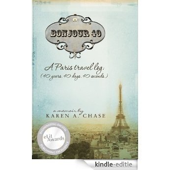 Bonjour 40: A Paris Travel Log (40 years. 40 days. 40 seconds.) (English Edition) [Kindle-editie]