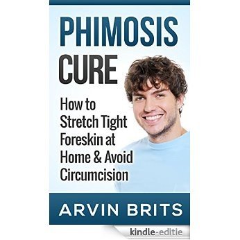 Phimosis Cure: How to Stretch Tight Foreskin at Home & Avoid Circumcision (Penis Enhancement, Jelqing, Kegels, Erectile Dysfunction, ED) (English Edition) [Kindle-editie]