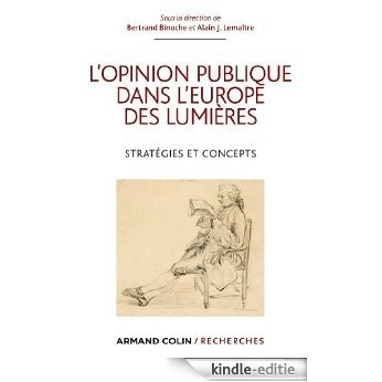L'opinion publique dans l'Europe des Lumières : Stratégies et concepts (Armand Colin / Recherches) (French Edition) [Kindle-editie]