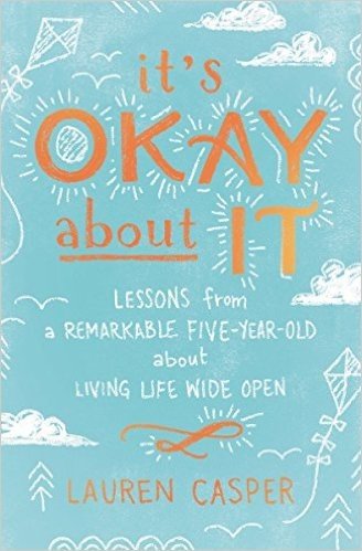 It's Okay about It: Lessons from a Remarkable Five-Year-Old about Living Life Wide Open baixar