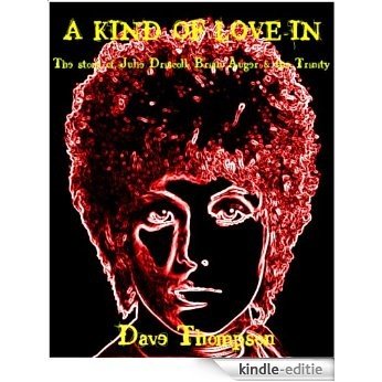 A KIND OF LOVE-IN -  The story of Julie Driscoll, Brian Auger & the Trinity (English Edition) [Kindle-editie]