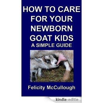 How To Care For Your Newborn Goat Kids A Simple Guide (Goat Knowledge Book 12) (English Edition) [Kindle-editie]