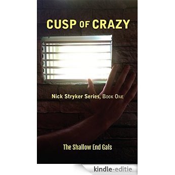 Cusp of Crazy: Nick Stryker Series, Book One, Shallow End Gals (English Edition) [Kindle-editie]