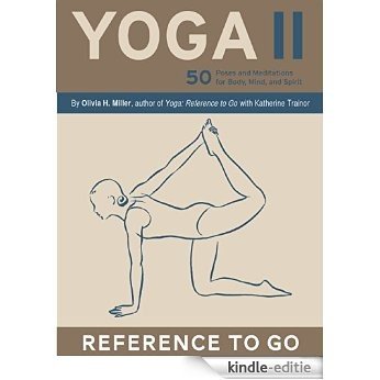 Yoga II: Reference to Go: 50 Poses and Meditations for Body, Mind, and Spirit [Kindle-editie]