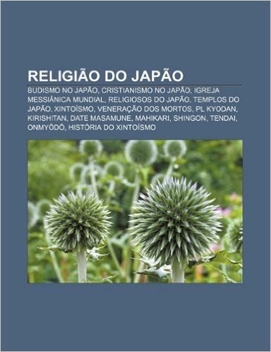 Religiao Do Japao: Budismo No Japao, Cristianismo No Japao, Igreja Messianica Mundial, Religiosos Do Japao, Templos Do Japao, Xintoismo baixar