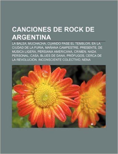 Canciones de Rock de Argentina: La Balsa, Muchacha, Cuando Pase El Temblor, En La Ciudad de La Furia, Manana Campestre, Presente