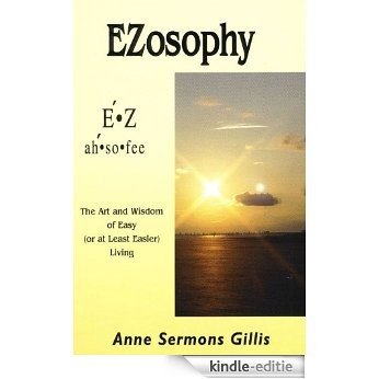 EZosophy: The Art and Wisdom of Easy or at Least Easier Living (English Edition) [Kindle-editie]