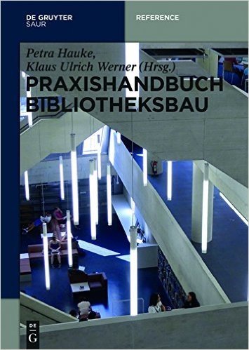 Praxishandbuch Bibliotheksbau: Planung Gestaltung Betrieb