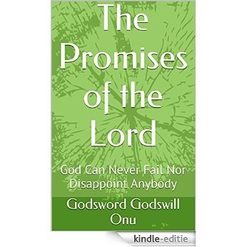 The Promises of the Lord: God Can Never Fail Nor Disappoint Anybody (English Edition) [Kindle-editie]