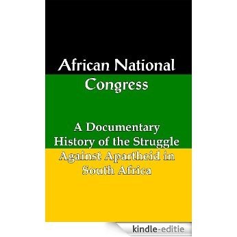 African National Congress: A Documentary History of the Struggle against Apartheid in South Africa (English Edition) [Kindle-editie]