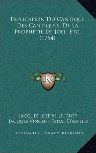 Explication Du Cantique Des Cantiques, de La Prophetie de Joexplication Du Cantique Des Cantiques, de La Prophetie de Joel, Etc. (1754) El, Etc. (1754)