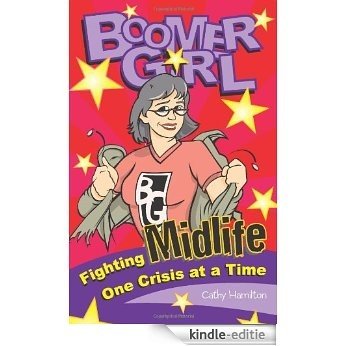 Boomer Girl: Fighting Midlife One Crisis at a Time [Kindle-editie]