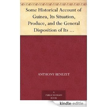 Some Historical Account of Guinea, Its Situation, Produce, and the General Disposition of Its Inhabitants An Inquiry into the Rise and Progress of the ... and Lamentable Effects (English Edition) [Kindle-editie]