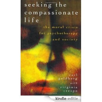 Seeking the Compassionate Life: The Moral Crisis for Psychotherapy and Society (Psychology, Religion, and Spirituality) [Kindle-editie] beoordelingen