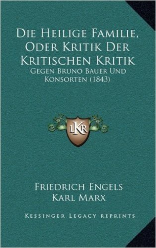 Die Heilige Familie, Oder Kritik Der Kritischen Kritik: Gegen Bruno Bauer Und Konsorten (1843)