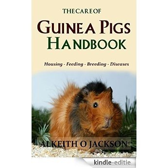 The Care Of Guinea Pigs Handbook: Housing - Feeding - Breeding And Diseases (English Edition) [Kindle-editie]
