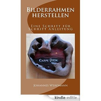 Bilderrahmen herstellen: Eine Schritt für Schritt Anleitung (German Edition) [Kindle-editie]