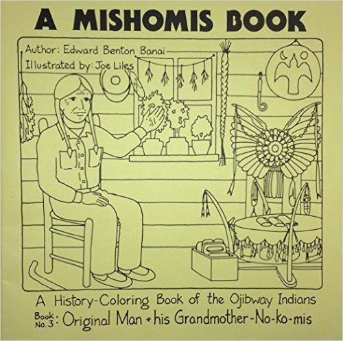 A Mishomis Book, a History-Coloring Book of the Ojibway Indians: Book 3: Original Man & His Grandmother-No-Ko-MIS