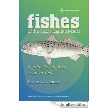 Fishes of the Texas Laguna Madre: A Guide for Anglers and Naturalists (Gulf Coast Books, sponsored by Texas A&M University-Corpus Christi) [Kindle-editie]