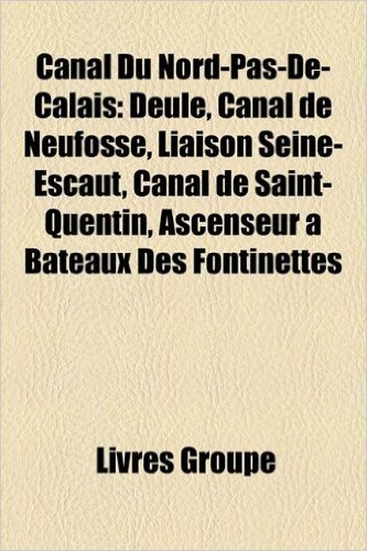 Canal Du Nord-Pas-de-Calais: Dele, Canal de Neufoss, Liaison Seine-Escaut, Canal de Saint-Quentin, Ascenseur Bateaux Des Fontinettes baixar