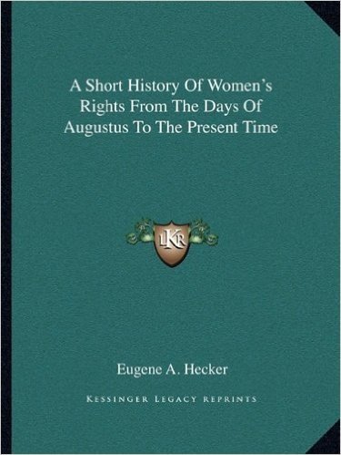 A Short History of Women's Rights from the Days of Augustus to the Present Time