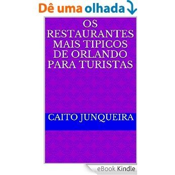 Os Restaurantes Mais Tipicos de Orlando para Turistas: Nova Versão com atualizações (Viagem Fácil Livro 1) [eBook Kindle] baixar