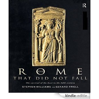 The Rome that Did Not Fall: The Survival of the East in the Fifth Century [Kindle-editie]