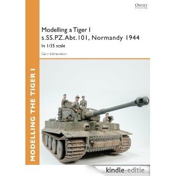 Modelling a Tiger I s.SS.PZ.Abt.101, Normandy 1944: In 1/35 scale (Osprey Modelling Guides) [Kindle-editie]
