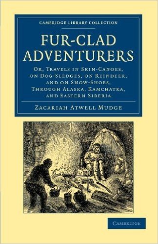 Fur-Clad Adventurers: Or, Travels in Skin-Canoes, on Dog-Sledges, on Reindeer, and on Snow-Shoes, Through Alaska, Kamchatka, and Eastern Sib baixar