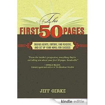 The First 50 Pages: Engage Agents, Editors and Readers, and Set Your Novel Up For Success [Kindle-editie]