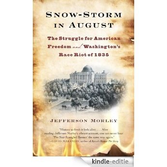 Snow-Storm in August: Washington City, Francis Scott Key, and the Forgotten Race Riot of 1835 [Kindle-editie]