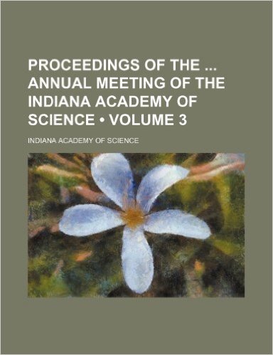 Proceedings of the Annual Meeting of the Indiana Academy of Science (Volume 3)