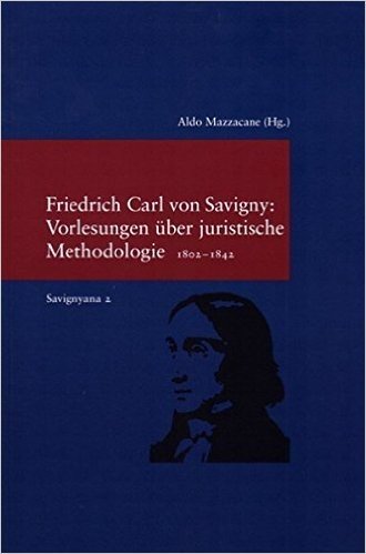 Friedrich Carl Von Savigny, Vorlesungen Uber Juristische Methodologie 1802-1842