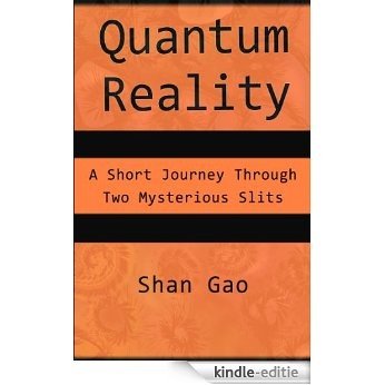 Quantum Reality: A Short Journey Through Two Mysterious Slits (English Edition) [Kindle-editie]