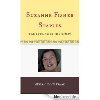 Suzanne Fisher Staples: The Setting Is the Story (Studies in Young Adult Literature) [Kindle-editie]