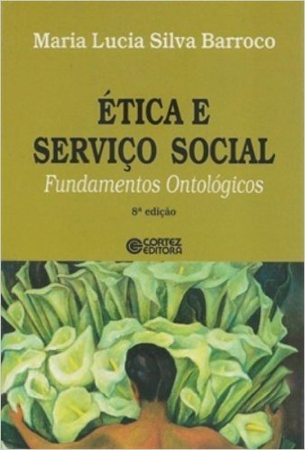 Ética e Serviço Social. Fundamentos Ontológicos
