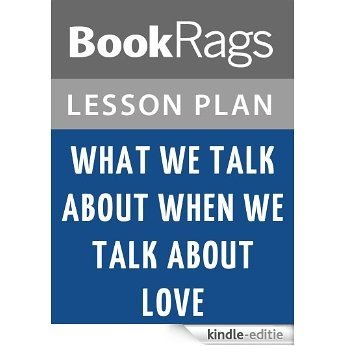 What We Talk About When We Talk About Love by Raymond Carver Lesson Plans (English Edition) [Kindle-editie]