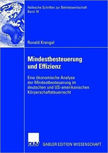 Mindestbesteuerung Und Effizienz: Eine Okonomische Analyse Der Mindestbesteuerung Im Deutschen Und Us-Amerikanischen Korperschaftsteuerrecht