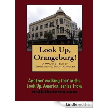 A Walking Tour of Orangeburg, South Carolina (Look Up, America!) (English Edition) [Kindle-editie]