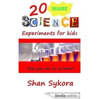 20 MORE Science Experiments for kids that you can do at home (English Edition) [Kindle-editie]